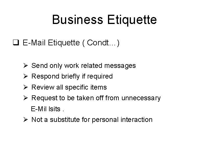 Business Etiquette q E-Mail Etiquette ( Condt…) Ø Send only work related messages Ø