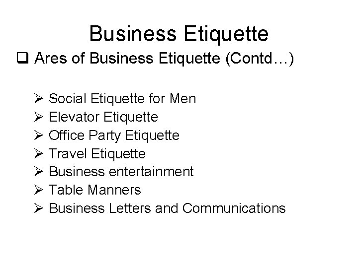 Business Etiquette q Ares of Business Etiquette (Contd…) Ø Social Etiquette for Men Ø