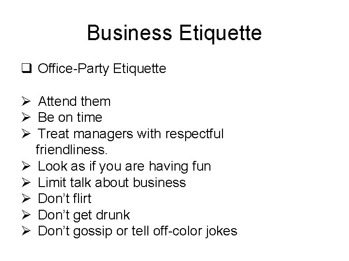 Business Etiquette q Office-Party Etiquette Ø Attend them Ø Be on time Ø Treat