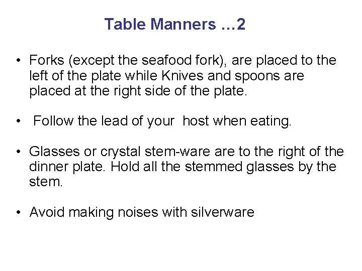 Table Manners … 2 • Forks (except the seafood fork), are placed to the
