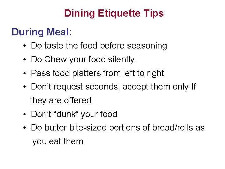 Dining Etiquette Tips During Meal: • Do taste the food before seasoning • Do