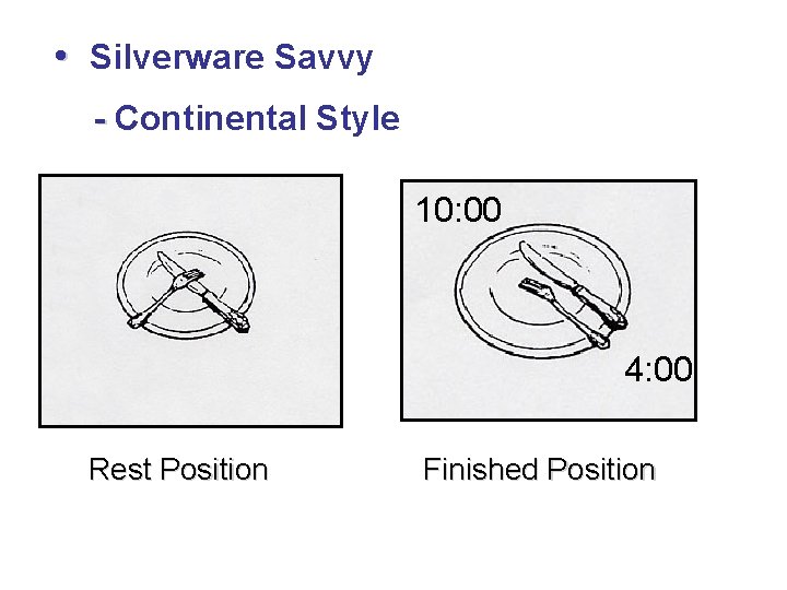  • Silverware Savvy - Continental Style 10: 00 4: 00 Rest Position Finished