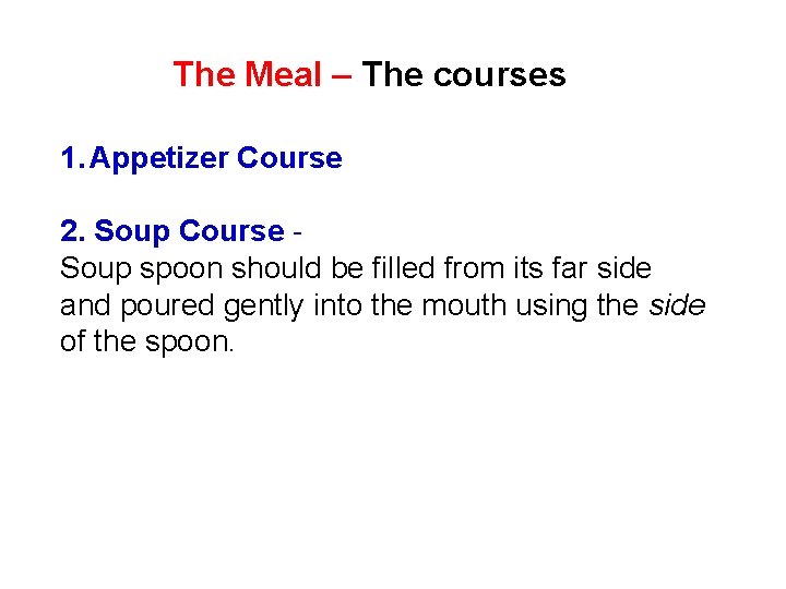 The Meal – The courses 1. Appetizer Course 2. Soup Course - Soup spoon