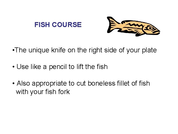 FISH COURSE • The unique knife on the right side of your plate •