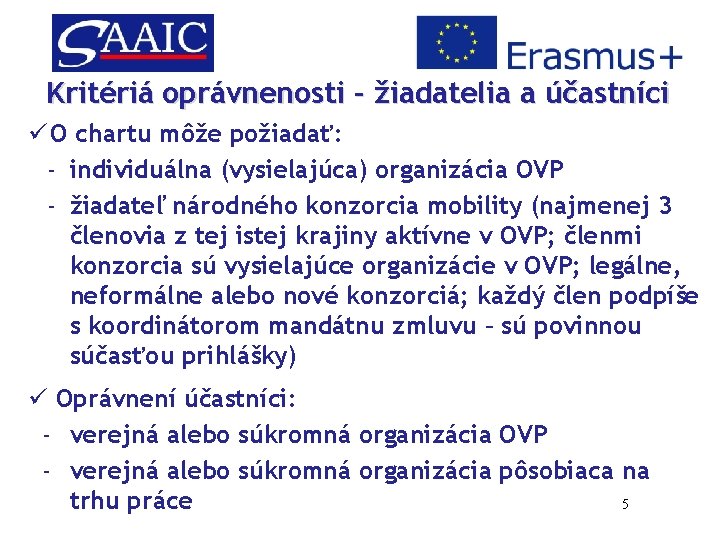 Kritériá oprávnenosti – žiadatelia a účastníci ü O chartu môže požiadať: - individuálna (vysielajúca)