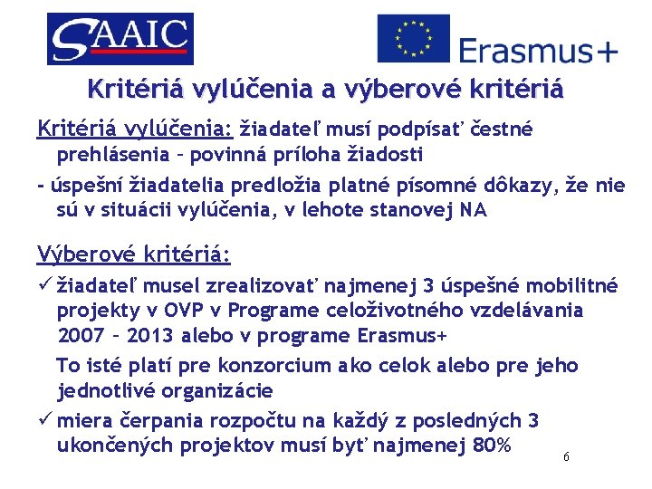 Kritériá vylúčenia a výberové kritériá Kritériá vylúčenia: žiadateľ musí podpísať čestné prehlásenia – povinná