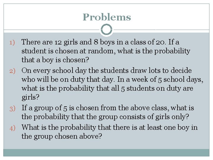 Problems There are 12 girls and 8 boys in a class of 20. If