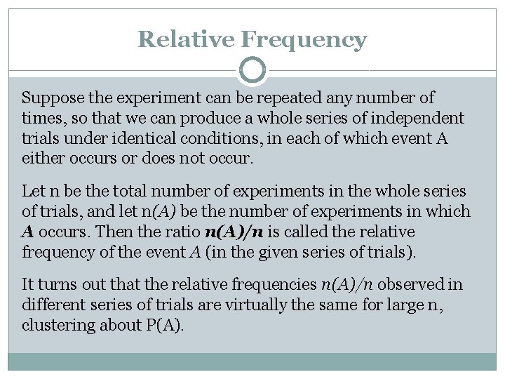 Relative Frequency Suppose the experiment can be repeated any number of times, so that