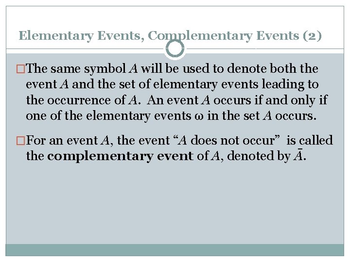 Elementary Events, Complementary Events (2) �The same symbol A will be used to denote