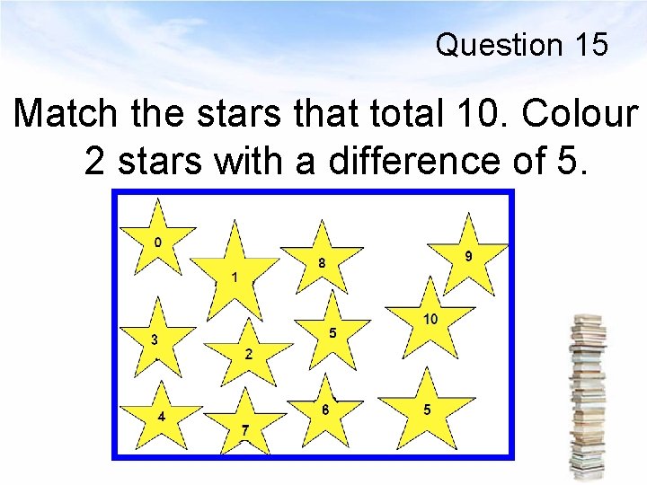 Question 15 Match the stars that total 10. Colour 2 stars with a difference