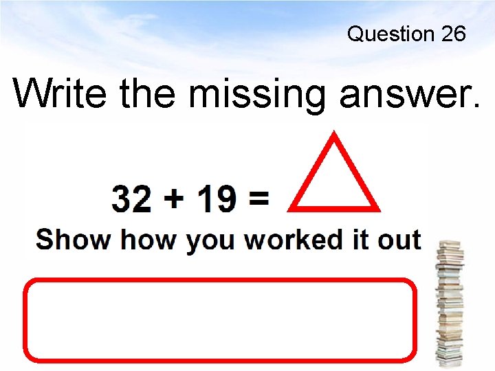 Question 26 Write the missing answer. 