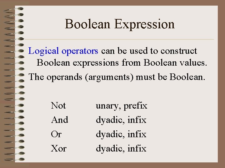 Boolean Expression Logical operators can be used to construct Boolean expressions from Boolean values.