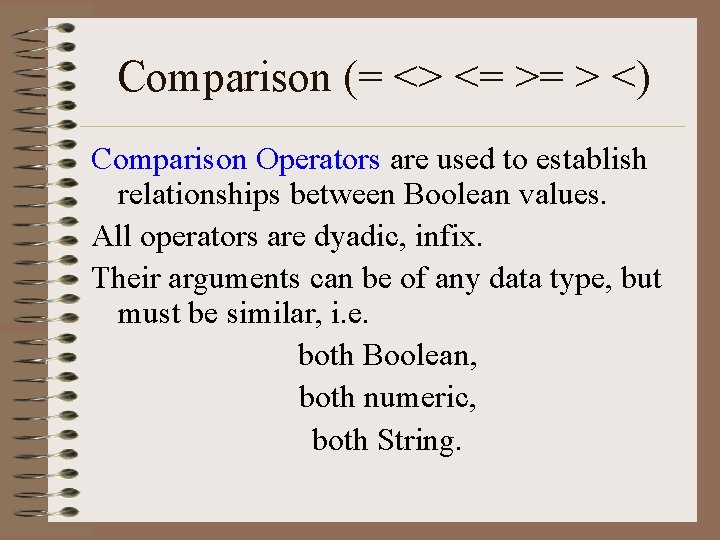 Comparison (= <> <= >= > <) Comparison Operators are used to establish relationships