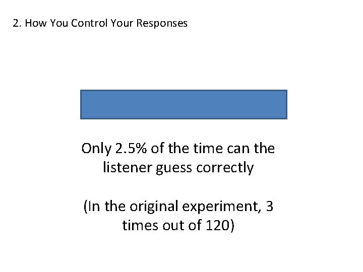 2. How You Control Your Responses Tap out Happy Birthday Only 2. 5% of