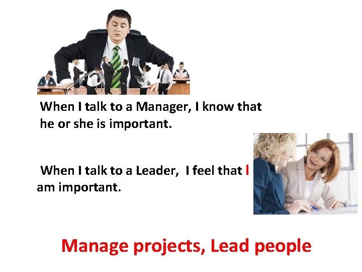 When I talk to a Manager, I know that he or she is important.