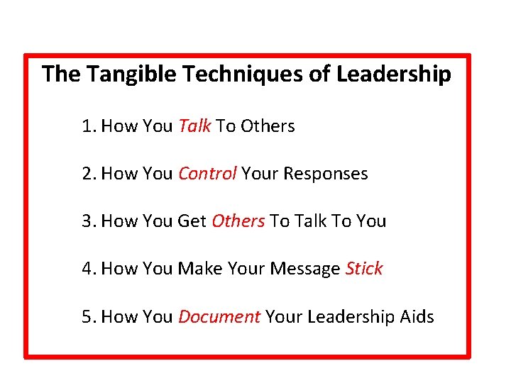 The Tangible Techniques of Leadership 1. How You Talk To Others 2. How You