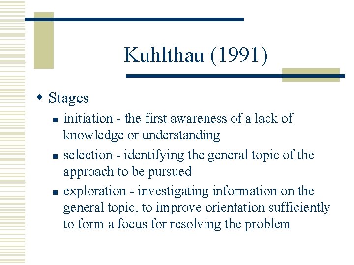 Kuhlthau (1991) w Stages n n n initiation - the first awareness of a