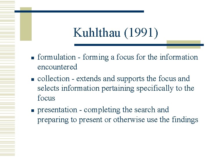 Kuhlthau (1991) n n n formulation - forming a focus for the information encountered