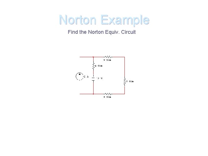 Norton Example Find the Norton Equiv. Circuit 