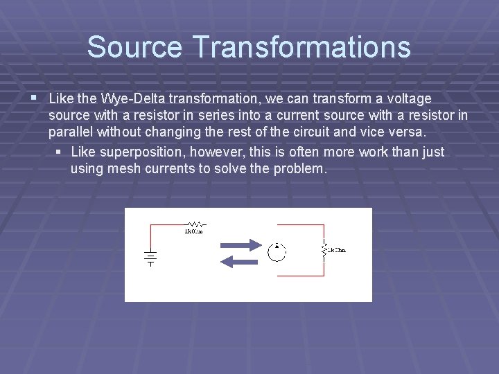 Source Transformations § Like the Wye-Delta transformation, we can transform a voltage source with