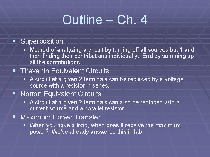 Outline – Ch. 4 § Superposition § Method of analyzing a circuit by turning