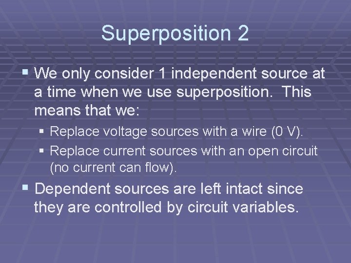 Superposition 2 § We only consider 1 independent source at a time when we