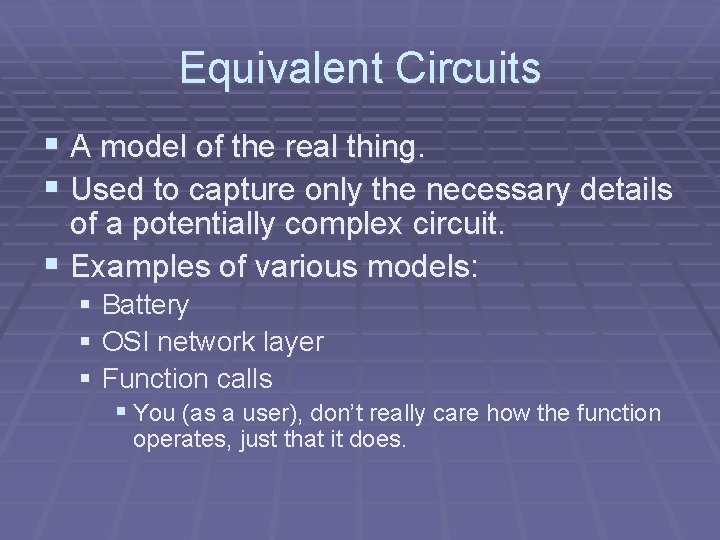 Equivalent Circuits § A model of the real thing. § Used to capture only