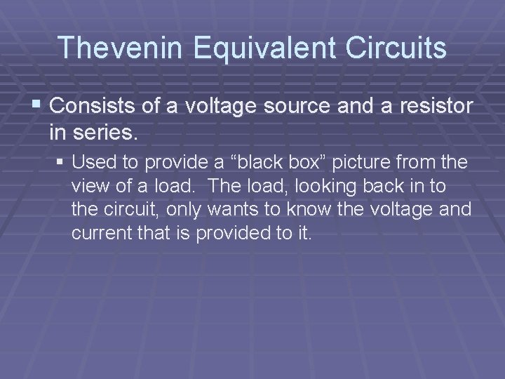 Thevenin Equivalent Circuits § Consists of a voltage source and a resistor in series.