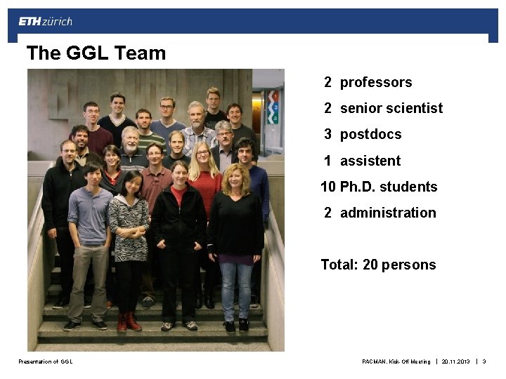 The GGL Team 2 professors 2 senior scientist 3 postdocs 1 assistent 10 Ph.