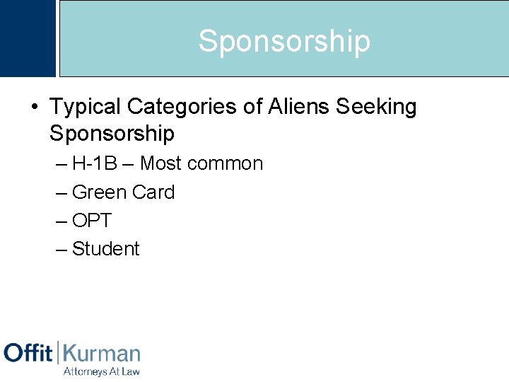 Sponsorship • Typical Categories of Aliens Seeking Sponsorship – H-1 B – Most common
