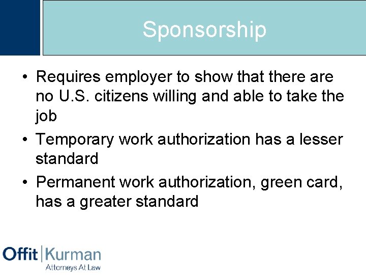 Sponsorship • Requires employer to show that there are no U. S. citizens willing