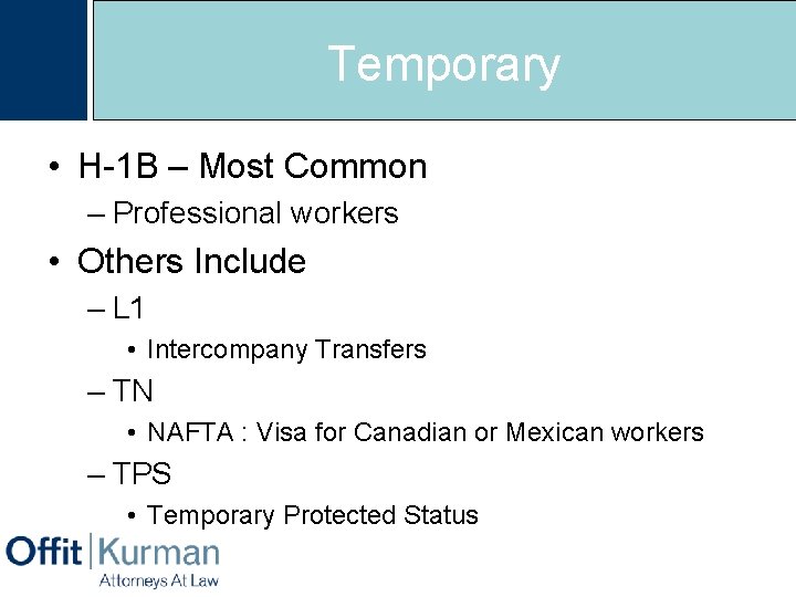 Temporary • H-1 B – Most Common – Professional workers • Others Include –