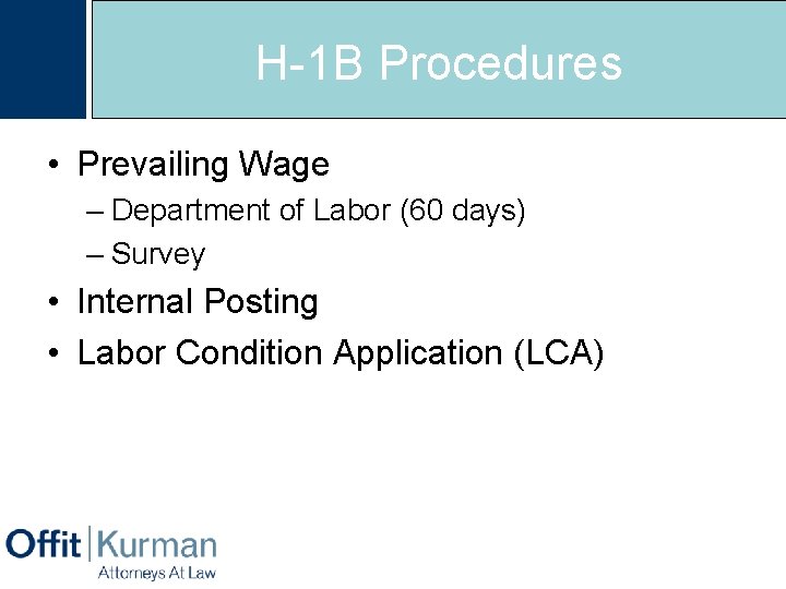 H-1 B Procedures • Prevailing Wage – Department of Labor (60 days) – Survey