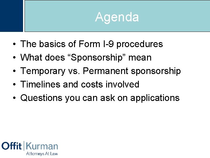 Agenda • • • The basics of Form I-9 procedures What does “Sponsorship” mean