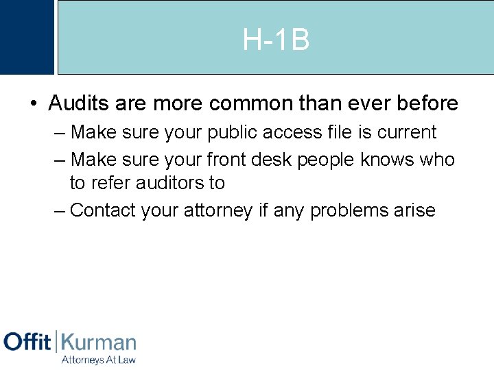 H-1 B • Audits are more common than ever before – Make sure your