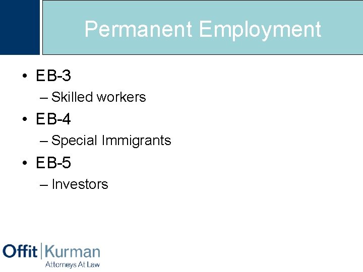 Permanent Employment • EB-3 – Skilled workers • EB-4 – Special Immigrants • EB-5