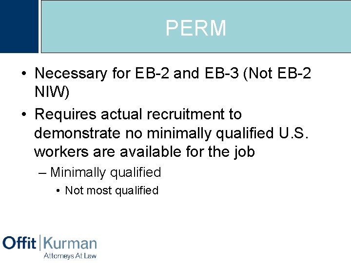 PERM • Necessary for EB-2 and EB-3 (Not EB-2 NIW) • Requires actual recruitment