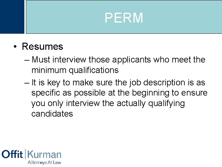 PERM • Resumes – Must interview those applicants who meet the minimum qualifications –