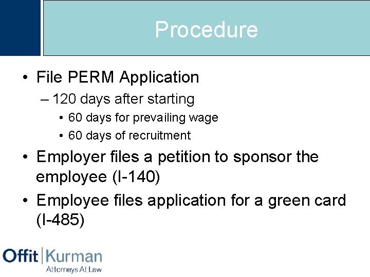 Procedure • File PERM Application – 120 days after starting • 60 days for