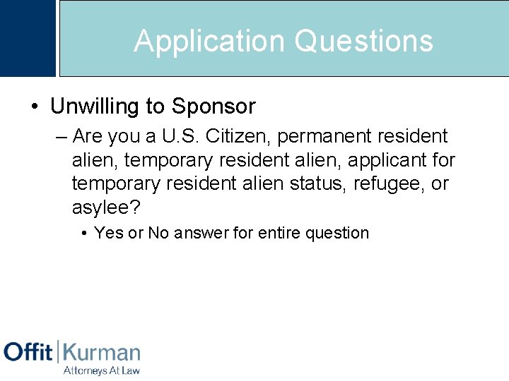 Application Questions • Unwilling to Sponsor – Are you a U. S. Citizen, permanent