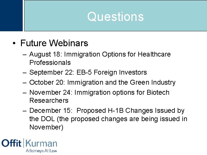 Questions • Future Webinars – August 18: Immigration Options for Healthcare Professionals – September