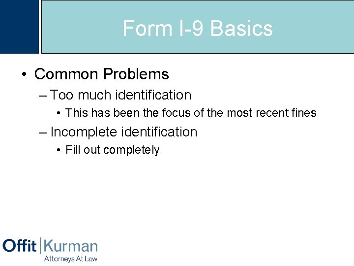 Form I-9 Basics • Common Problems – Too much identification • This has been