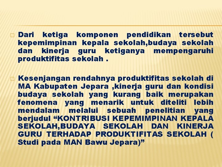 � � Dari ketiga komponen pendidikan tersebut kepemimpinan kepala sekolah, budaya sekolah dan kinerja