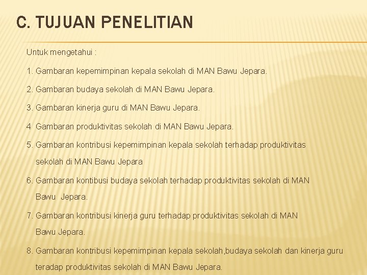 C. TUJUAN PENELITIAN Untuk mengetahui : 1. Gambaran kepemimpinan kepala sekolah di MAN Bawu