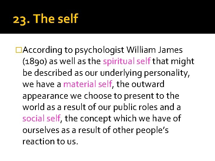23. The self �According to psychologist William James (1890) as well as the spiritual