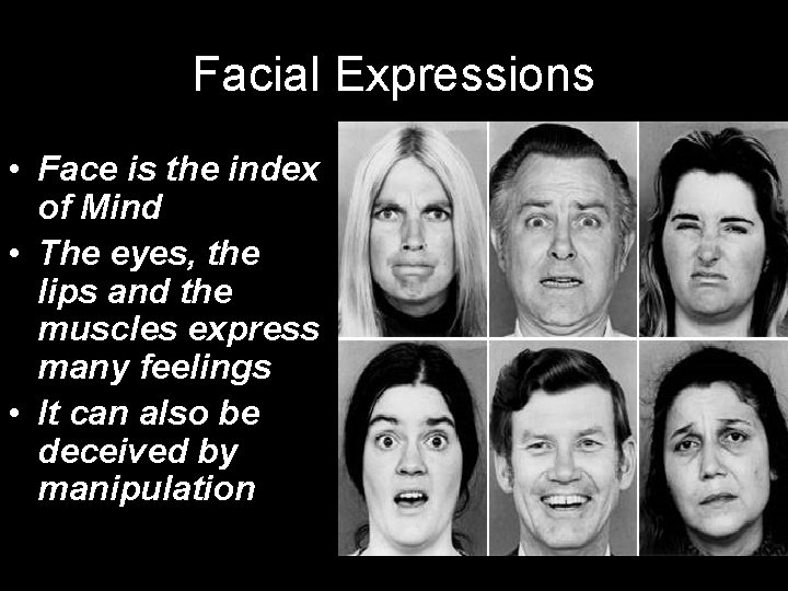 Facial Expressions • Face is the index of Mind • The eyes, the lips