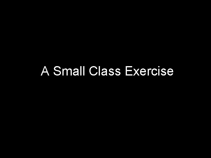 A Small Class Exercise 