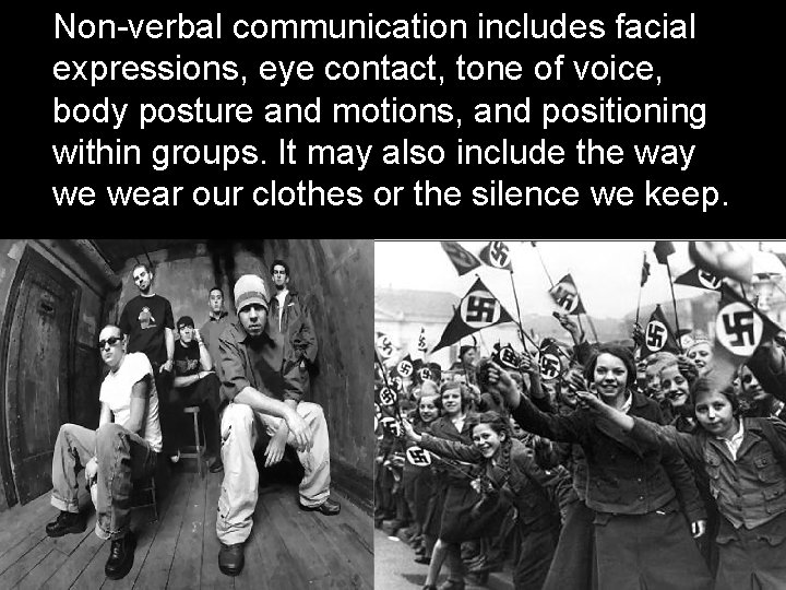 Non-verbal communication includes facial expressions, eye contact, tone of voice, body posture and motions,