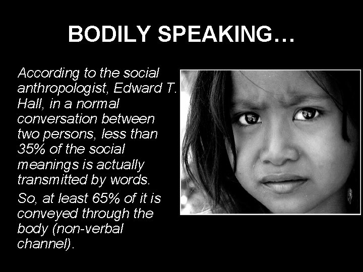 BODILY SPEAKING… § According to the social anthropologist, Edward T. Hall, in a normal