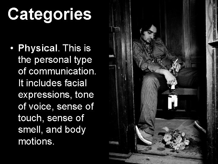 Categories • Physical. This is the personal type of communication. It includes facial expressions,